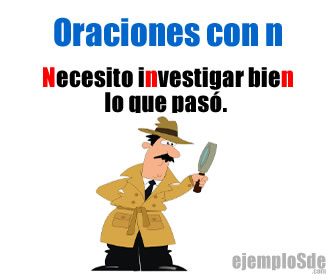 Necesito investigar bien lo que pasó: oración con N
